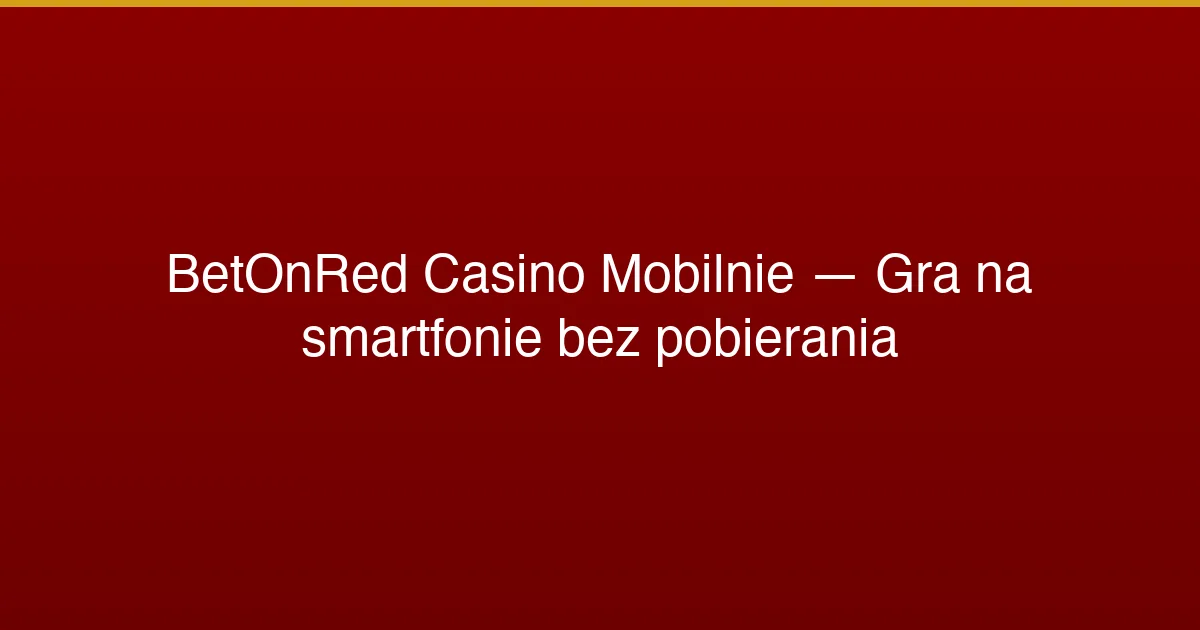 Betonred Casino Promo Code do Rejestracji – Kompletny Przegląd dla Graczy z Polski